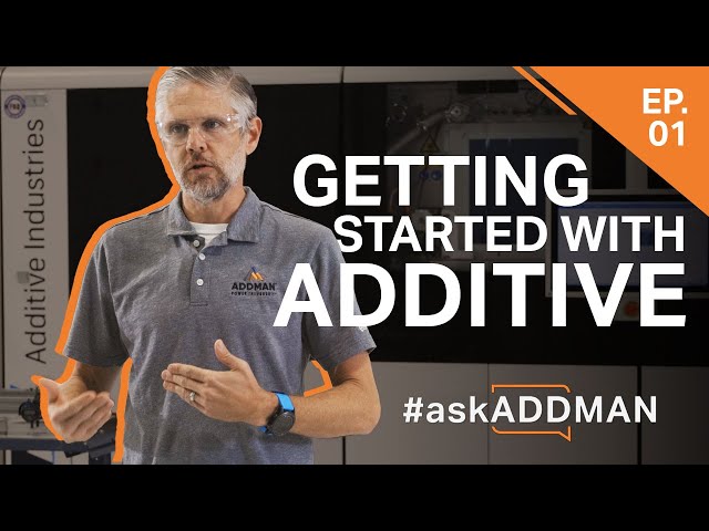 Where do I start with additive manufacturing? | #askADDMAN Episode 1