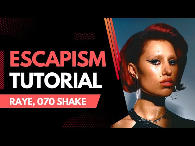 How to Produce: Escapism by RAYE, 070 Shake