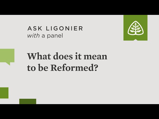 What does it mean to be Reformed?