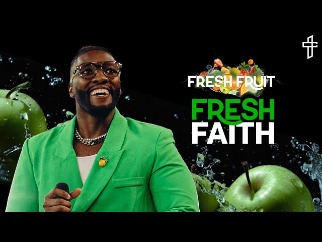 Fresh Faith // Fresh Fruit (Part 7) // Michael Todd