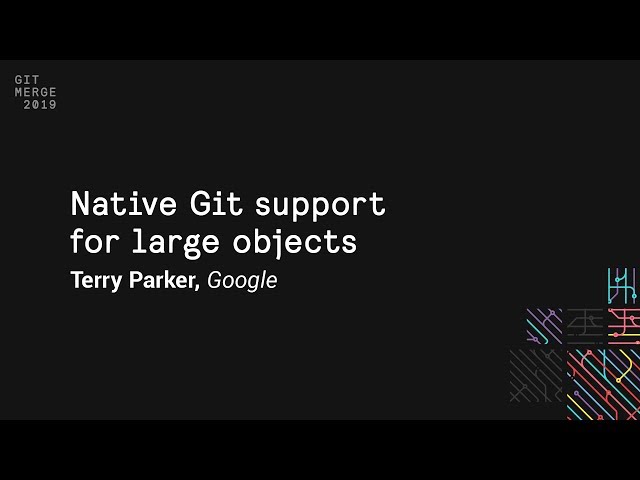 Native Git support for large objects - Git Merge 2019