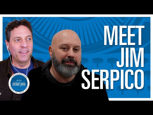 053 - Producer Jim Serpico - Screenwriters Need To Hear This with Michael Jamin