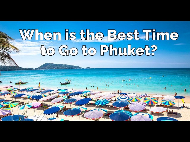 Timing is Everything: Your Guide to the Best Phuket Visit