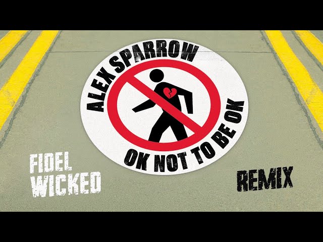 Alex Sparrow - OK not to be OK (Fidel Wicked Remix)