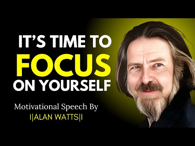 IT'S TIME TO FOCUS IN YOUR SELF - ALAN WATTS BEST MOTIVATIONAL SPEECH