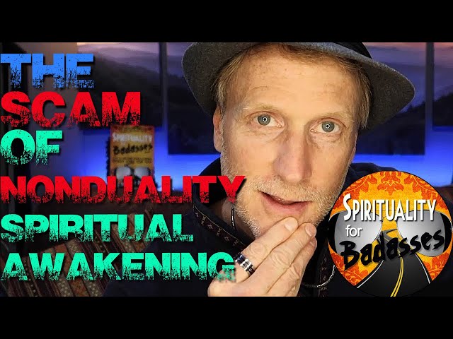 The Scam of Nonduality Spiritual Awakening