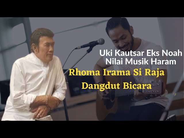 Uki Kautsar Eks Noah Nilai Musik Haram, Rhoma Irama Si Raja Dangdut Bicara