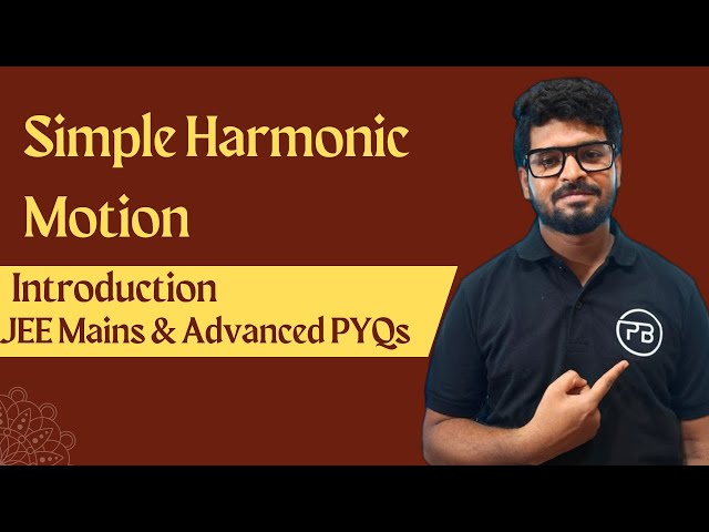 Simple Harmonic Motion | Part-1 | JEE Mains & Advanced | Physics Bhaiya