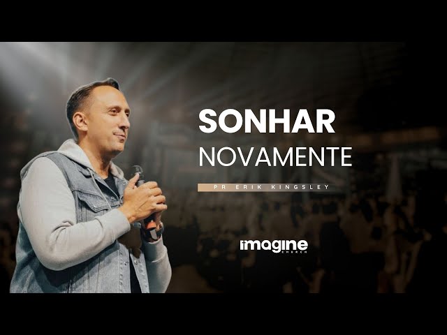 SONHAR NOVAMENTE | PR. ERIK KINGSLEY | IMAGINE CHURCH