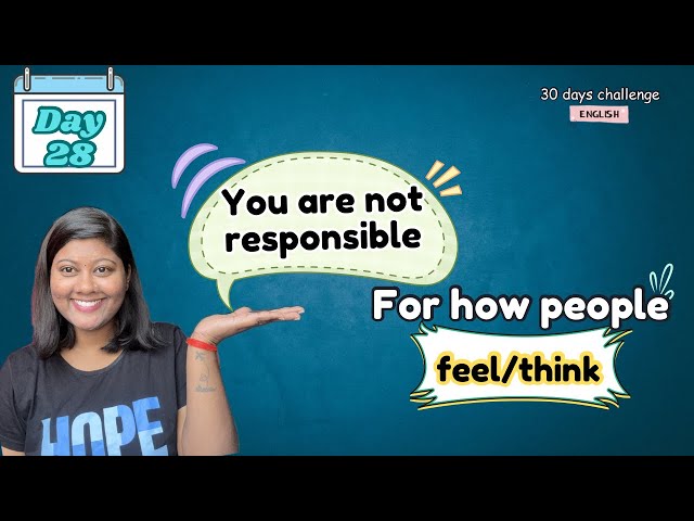 You’re not responsible for how people think or feel | Day28 |  #growyourself #masteryouremotions