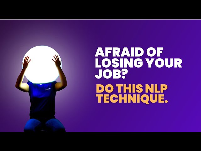 Fear of Losing Your Job? Try This NLP Technique.