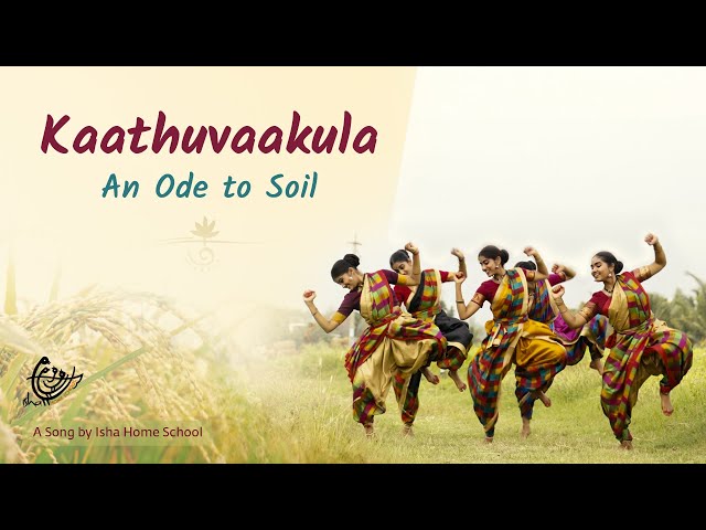 Kaathuvaakula | An Ode to Soil | Song by Isha Home School | Conscious Planet | Save Soil