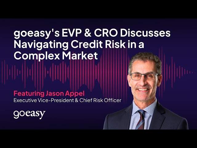 goeasy's EVP & CRO Discusses Navigating Credit Risk in a Complex Market