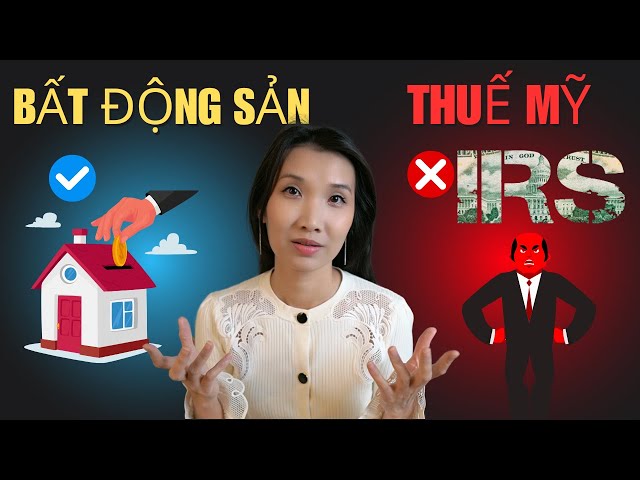 CPA Giải Thích: Bí Mật về Thuế Khi Sở Hữu Bất Động Sản tại Mỹ! Không Phải Ai cũng Biết.