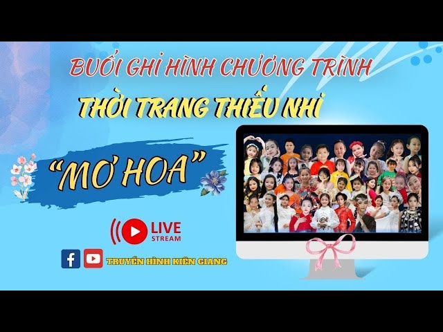 [LIVESTREAM] Buổi ghi hình Chương trình Thời trang thiếu nhi “Mơ hoa” I THKG