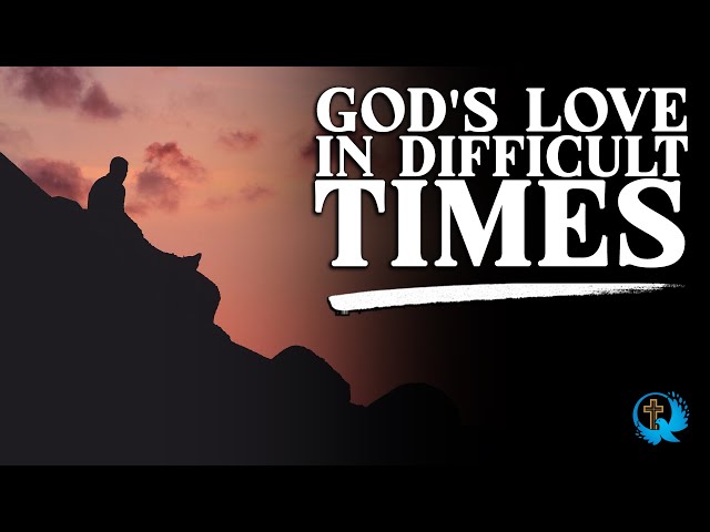 God's Love in Difficult Times