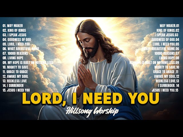 Lord, I Need You ~ Christian Music Worship Songs With Lyrics Hillsong Playlist 2025