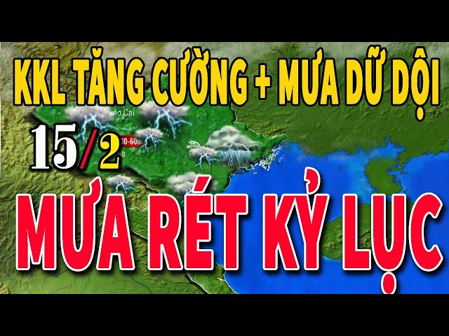 Dự báo thời tiết hôm nay và ngày mai 15/2 | Dự báo thời tiết trong 3 ngày tới