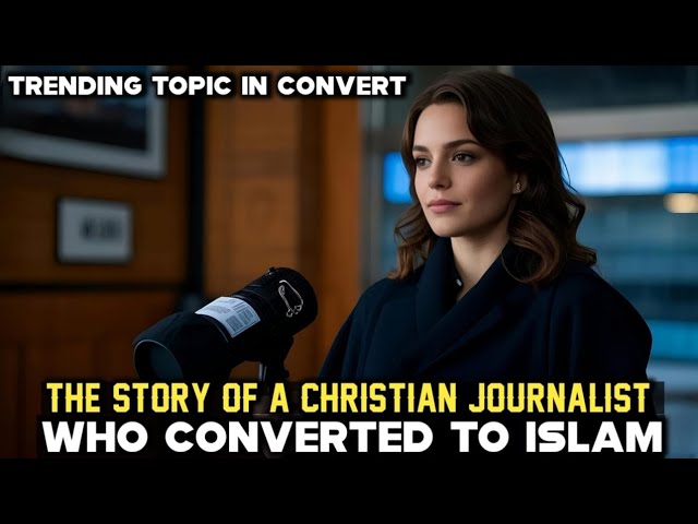 Christian Journalist Embraces Islam After Meeting Muslim Woman