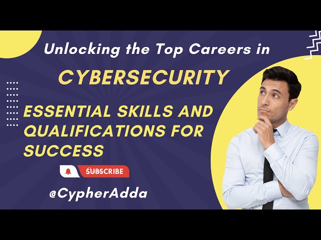 Unlocking the Top Careers in Cybersecurity: Essential Skills and Qualifications for Success