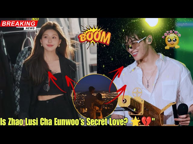 Cha Eunwoo’s Secret Love Affair Exposed – Is Zhao Lusi the Mystery Actress? 😱❤️"