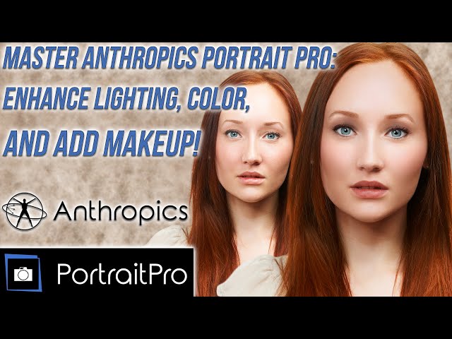 Master Anthropics Portrait Pro: Enhance Lighting, Color, and Add Makeup!