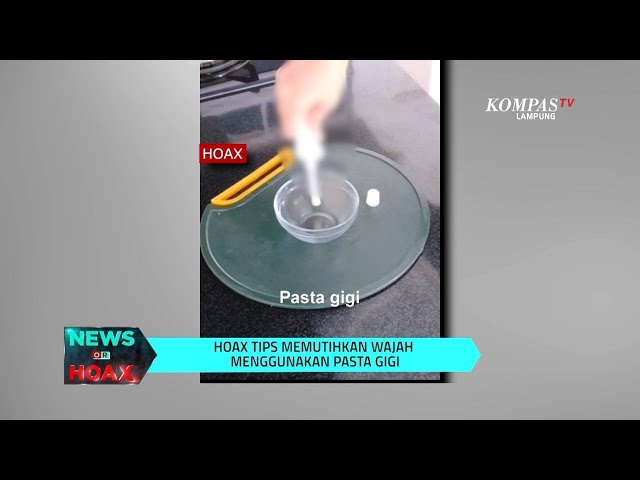 Hoax Tips Memutihkan Wajah Menggunakan Pasta Gigi | NEWS OR HOAX