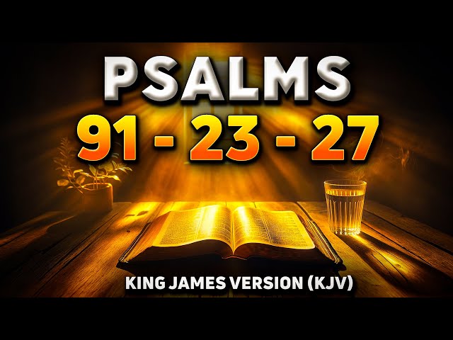 Psalm 91- Psalm 23 & Psalm 27 : The 3 Most Powerful Prayers In The Bible