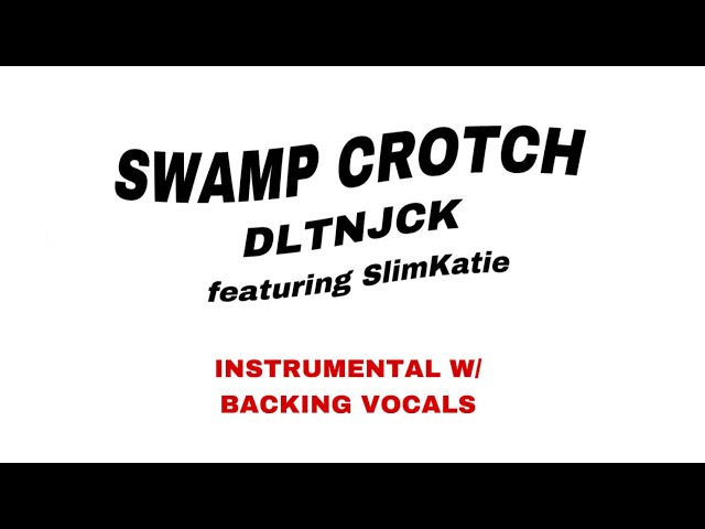 SWAMP CROTCH Feat. SlimKatie (Instrumental w/ backing vocals)