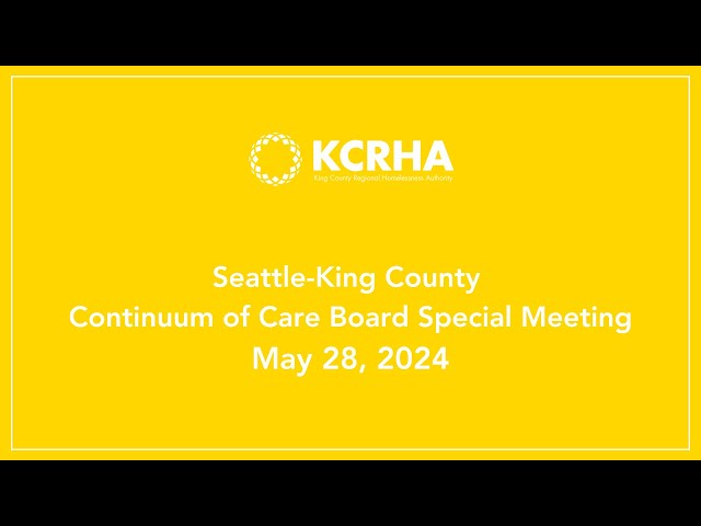 Seattle - King County Continuum of Care Board Special Meeting - May 28, 2024