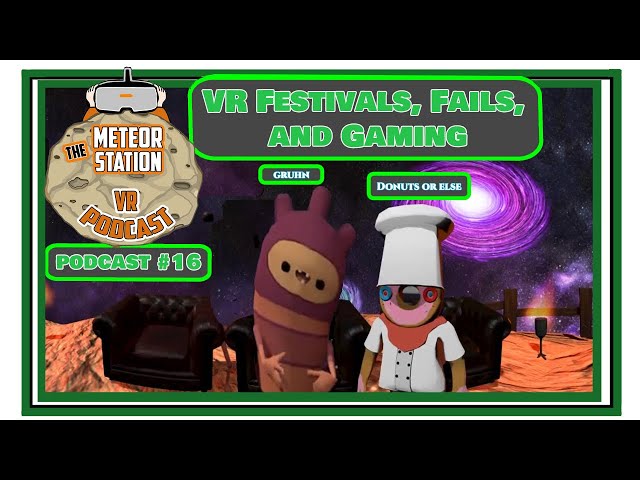 Meteor Station Virtual Reality Podcast - Festivals, Fails, and Gaming