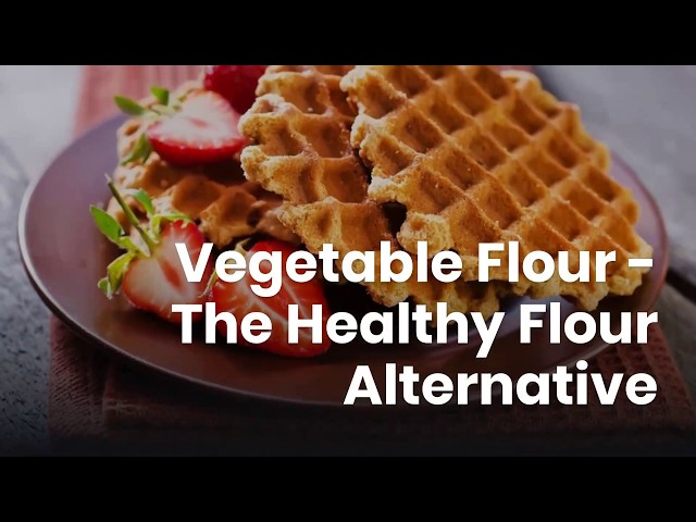 Vegetable Flour the Healthy Flour Alternative