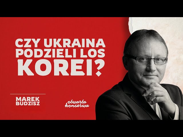 UKRAINA JAK KOREA? CZY DOJDZIE DO PODZIAŁU TEGO PAŃSTWA? | MAREK BUDZISZ | KONSERWA EXTRA