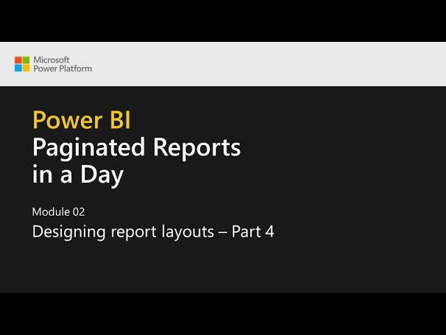 Power BI Paginated Reports in a Day - 07: Designing Report Layouts - Part 4