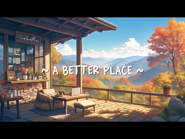 a better place ☕ Soft Lofi Song for Study/Work/Relax (Official Music)