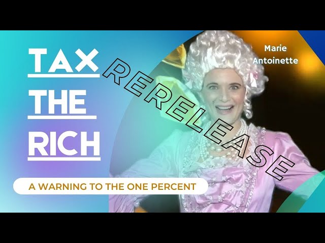 TAX THE RICH! Marie Antoinette Sings for Taxes (Rerelease) (Parody of "Gypsy Woman" Crystal Waters)