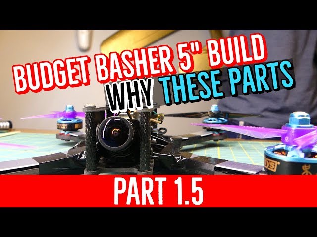 Budget Basher Build - PART 1.5 - Parts Discussion [COMPLETE BEGINNER BUILD GUIDE 5" FPV DRONE]