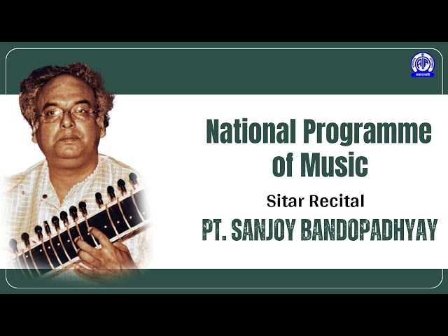 National Programme of Music II Sitar Recital by Pandit Sanjoy Bandopadhyay