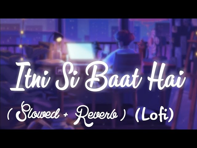 Itni Si Baat Hai [ Ultra - Slow + Reverb ] | Arijit Singh Love Song | LOFI