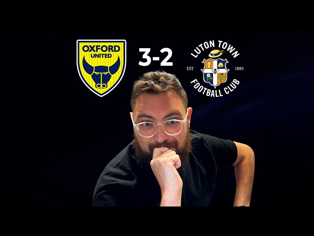 Oxford United 3-2 Luton Town - Post Match Reaction