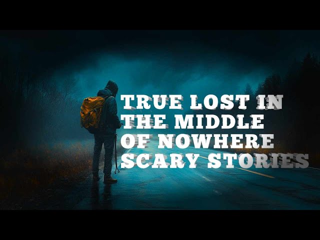 3 TRUE Lost in the Middle of Nowhere Scary Horror Stories