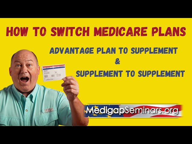 How to Switch Medicare Plans (Advantage to Supplement & Supplement to Supplement)