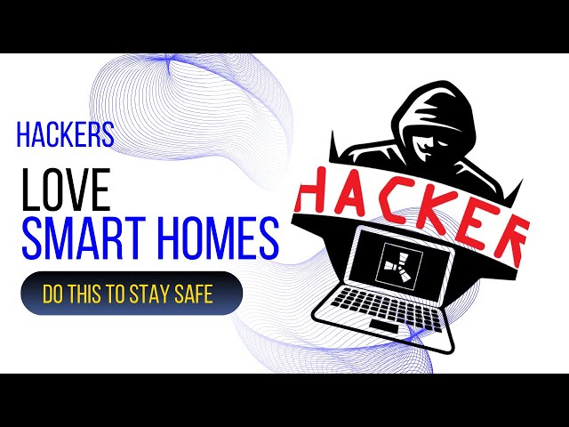 11 Ways to on How to Protect Your Smart Home: Smart Home Vulnerabilities