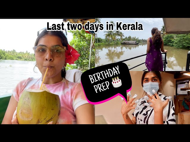 Last two days in Kerala | Birthday Prep ❤️