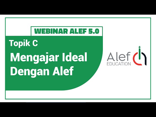 SESI I Webinar Alef 5.0 Topik C: Mengajar Ideal Dengan Alef