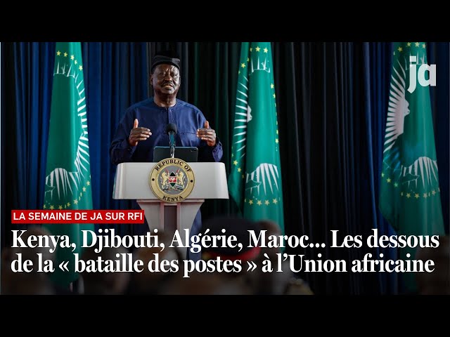 Kenya, Djibouti, Algérie, Maroc… Les dessous de la « bataille des postes » à l’Union africaine