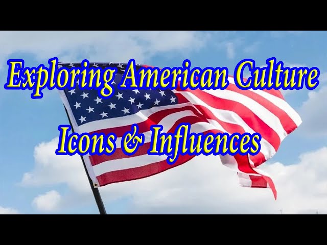 16- Exploring American Culture - Icons - Influences