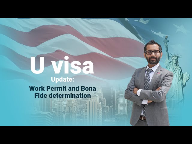 U visa Update: Work Permit and Bona Fide determination