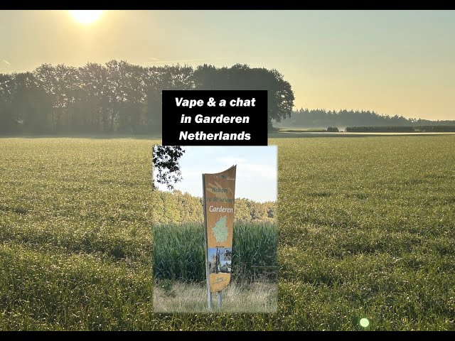 Join me for a vape & a chat in Garderen, Netherlands | Recorded while taking a short summer's break