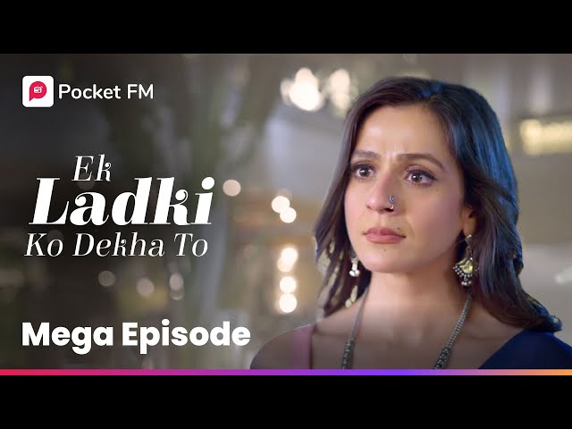 Mega Episode | Ek Ladki Ko Dekha To | Pocket FM